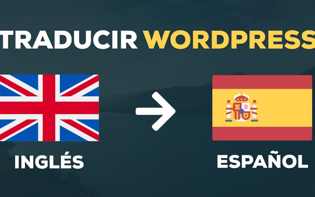 Como Traducir un Sitio WordPress a Español Completamente. Cualquier Tema o Plugin!