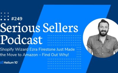 Shopify Wizard Ezra Firestone Just Made the Move to Amazon –Find Out Why! | Serious Sellers Podcast