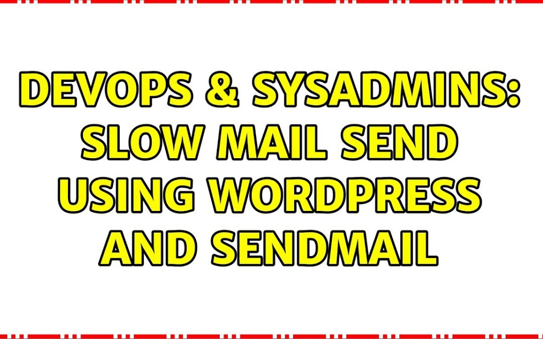 DevOps & SysAdmins: Slow mail send using WordPress and Sendmail (3 Solutions!!)