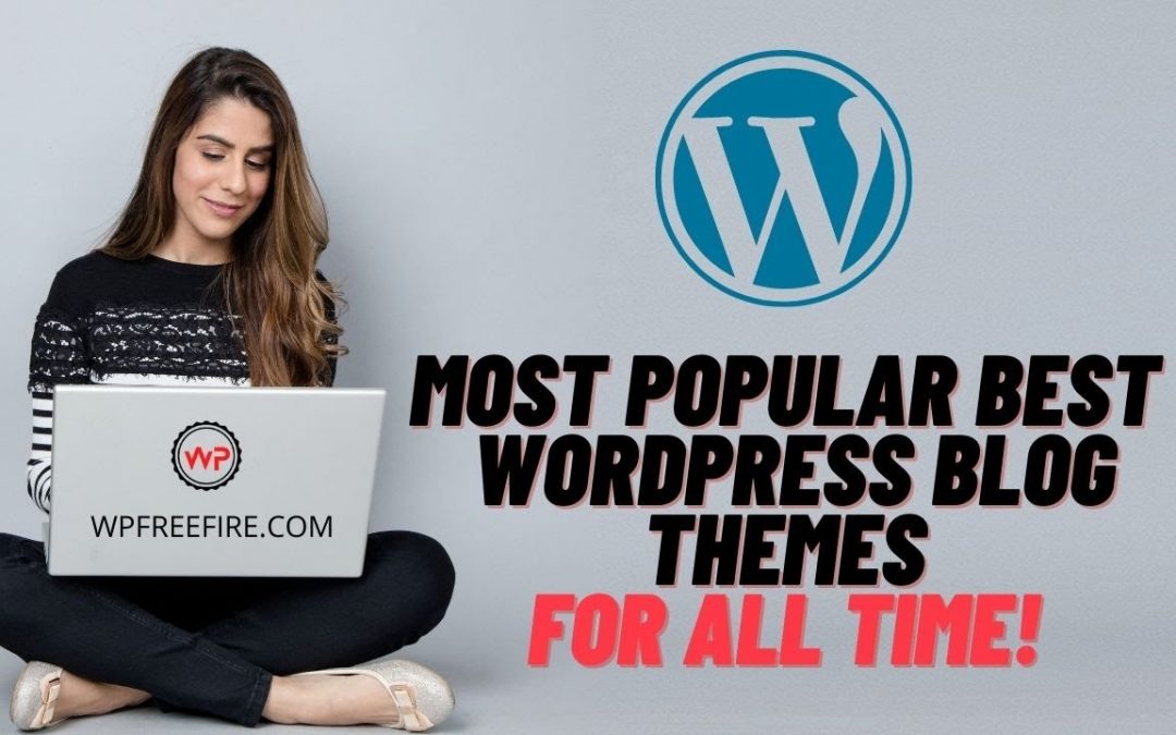 Top 10 Most Popular Best WordPress Blog Themes For All Time