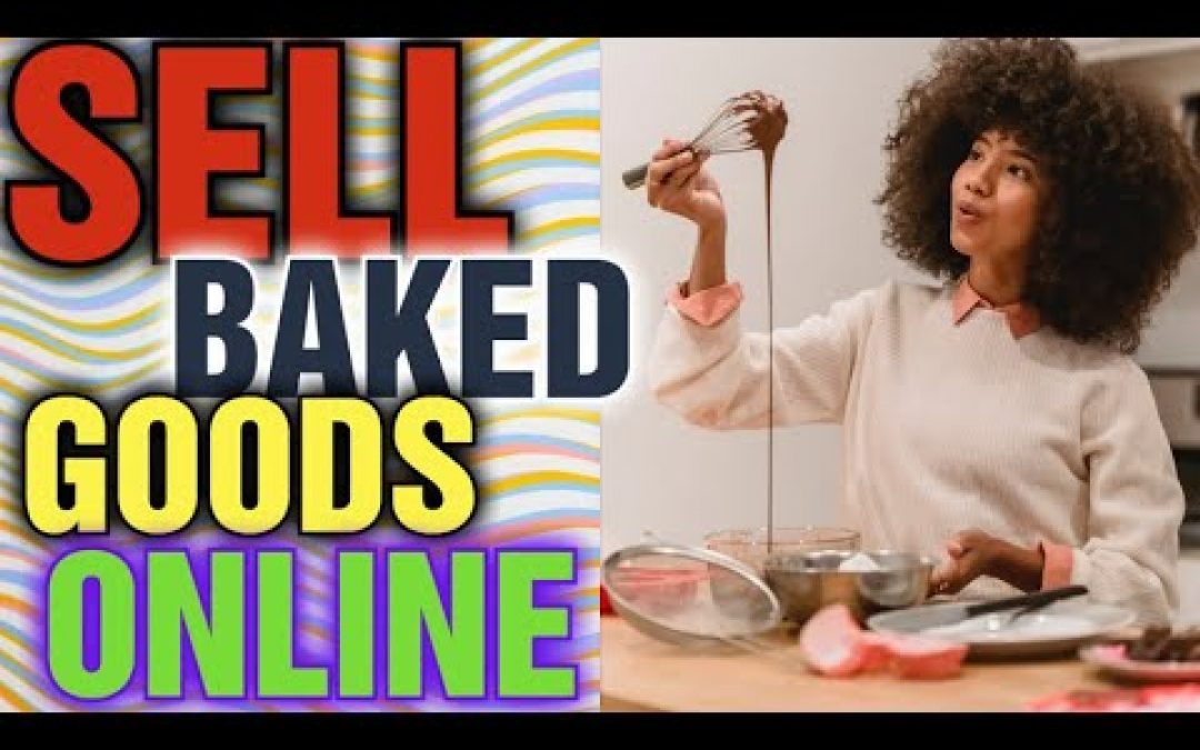 How Can I sell Baked Goods Online: Best Way to Sell Baked Goods Online