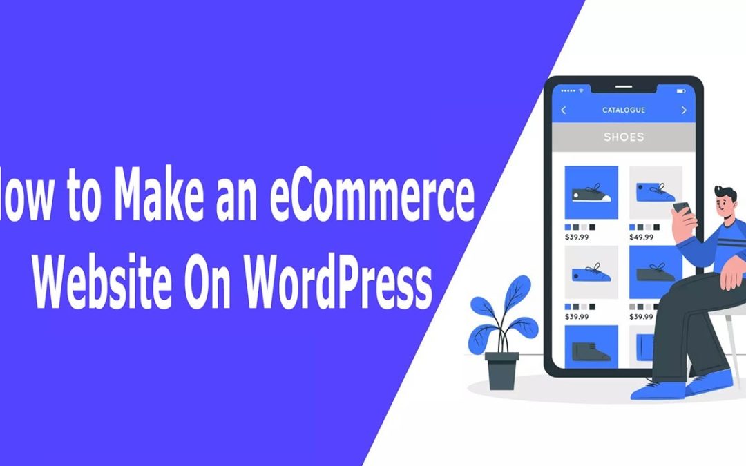 How to Make an eCommerce Website On WordPress