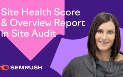 Semrush Site Audit: Site Health Score & Overview Report Explained